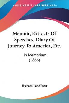 Memoir Extracts Of Speeches Diary Of Journey To America Etc.