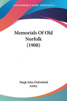 Memorials Of Old Norfolk (1908)