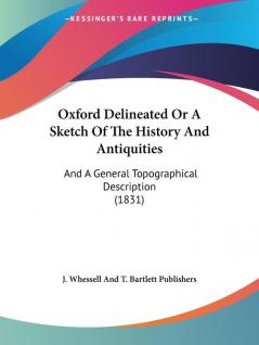 Oxford Delineated Or A Sketch Of The History And Antiquities