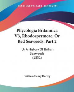 Phycologia Britannica V3 Rhodospermeae Or Red Seaweeds Part 2