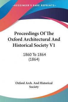 Proceedings Of The Oxford Architectural And Historical Society V1