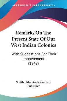Remarks On The Present State Of Our West Indian Colonies