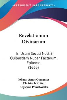 Revelationum Divinarum: In Usum Seculi Nostri Quibusdam Nuper Factarum Epitome (1663)