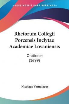 Rhetorum Collegii Porcensis Inclytae Academiae Lovaniensis: Orationes (1699)