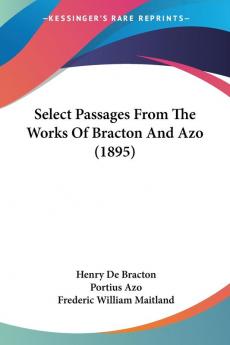 Select Passages From The Works Of Bracton And Azo (1895)
