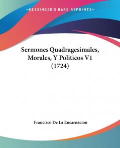 Sermones Quadragesimales Morales Y Politicos V1 (1724)