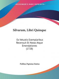 Silvarum Libri Quinque: Ex Vetustis Exemplaribus Recensuit Et Notas Atque Emendationes (1728)