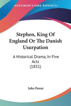 Stephen King Of England Or The Danish Usurpation