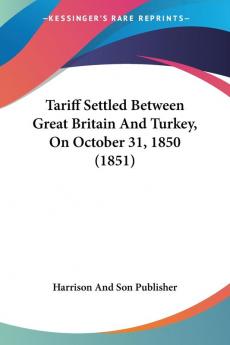 Tariff Settled Between Great Britain And Turkey On October 31 1850 (1851)