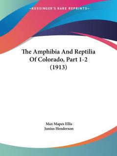 The Amphibia And Reptilia Of Colorado Part 1-2 (1913)