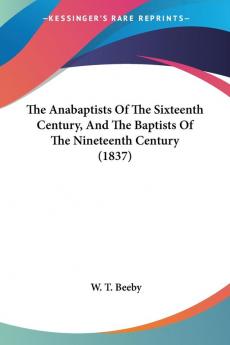 The Anabaptists Of The Sixteenth Century And The Baptists Of The Nineteenth Century (1837)