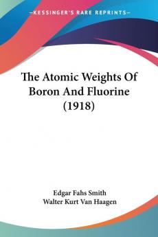The Atomic Weights Of Boron And Fluorine (1918)