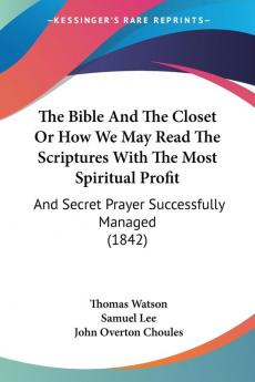 The Bible And The Closet Or How We May Read The Scriptures With The Most Spiritual Profit
