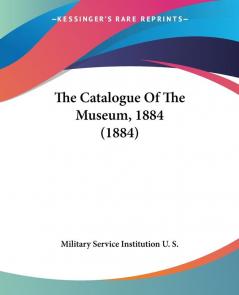 The Catalogue Of The Museum 1884 (1884)