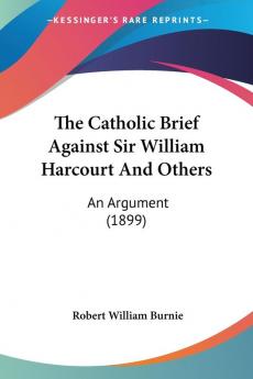 The Catholic Brief Against Sir William Harcourt And Others