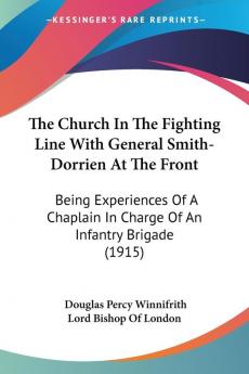 The Church In The Fighting Line With General Smith-Dorrien At The Front
