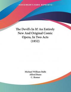 The Devil's In It! An Entirely New And Original Comic Opera In Two Acts (1852)