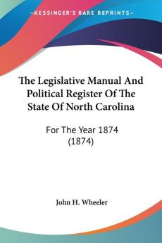 The Legislative Manual And Political Register Of The State Of North Carolina