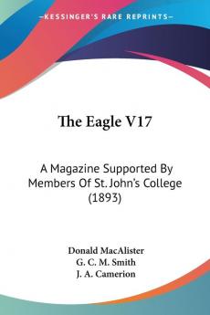 The Eagle V17: A Magazine Supported By Members Of St. John's College (1893)