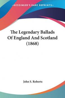 The Legendary Ballads Of England And Scotland (1868)