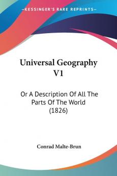 Universal Geography V1: Or A Description Of All The Parts Of The World (1826)