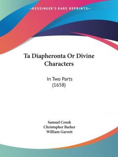 Ta Diapheronta Or Divine Characters: In Two Parts (1658)