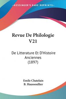 Revue De Philologie V21: De Litterature Et D'Histoire Anciennes (1897)