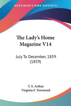 The Lady's Home Magazine V14: July To December 1859 (1859)