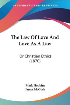 The Law Of Love And Love As A Law: Or Christian Ethics (1870)