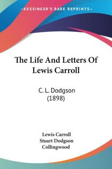 The Life And Letters Of Lewis Carroll: C. L. Dodgson (1898)