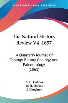 The Natural History Review V4 1857: A Quarterly Journal Of Zoology Botany Geology And Paleontology (1861)