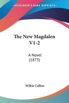 The New Magdalen V1-2: A Novel (1873)