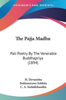 The Pajja Madhu: Pali Poetry By The Venerable Buddhapriya (1894)