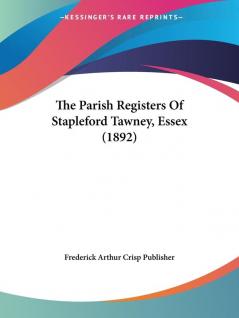 The Parish Registers Of Stapleford Tawney Essex (1892)