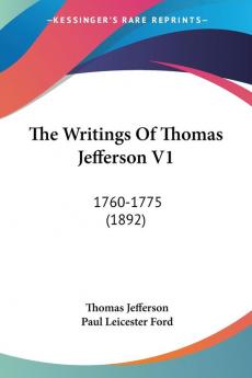 The Writings Of Thomas Jefferson V1: 1760-1775 (1892)