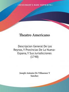 Theatro Americano: Descripcion General De Los Reynos Y Provincias De La Nueva-Espana Y Sus Jurisdicciones (1748)