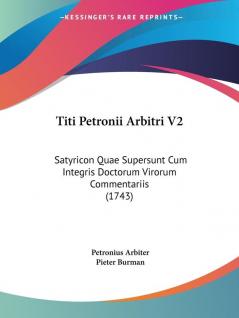 Titi Petronii Arbitri V2: Satyricon Quae Supersunt Cum Integris Doctorum Virorum Commentariis (1743)