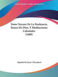 Tomo Tercero De La Penitencia Temor De Dios Y Meditaciones Celestiales (1680)