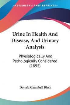 Urine In Health And Disease And Urinary Analysis