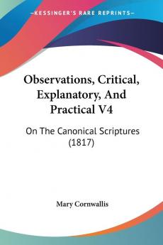 Observations Critical Explanatory And Practical V4: On The Canonical Scriptures (1817)