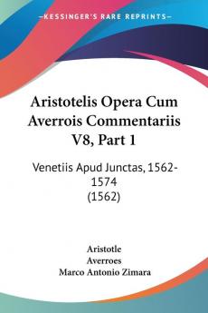 Aristotelis Opera Cum Averrois Commentariis V8 Part 1: Venetiis Apud Junctas 1562-1574 (1562)