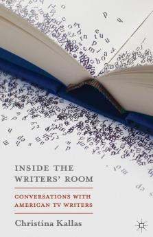 Inside the Writers' Room: Conversations with American TV Writers