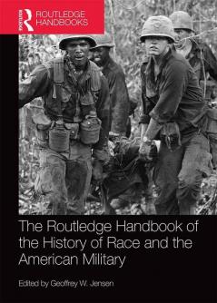 The Routledge Handbook of the History of Race and the American Military (Routledge History Handbooks)