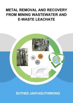 Metal Removal and Recovery from Mining Wastewater and E-Waste Leachate