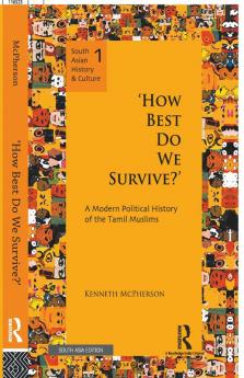 `How Best Do We Survive?: A Modern Political History of the Tamil Muslims