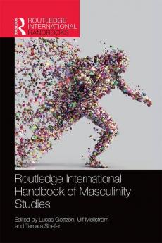 Routledge International Handbook of Masculinity Studies