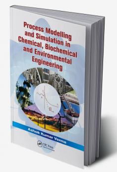 Process Modelling and Simulation in Chemical Biochemical and Environmental Engineering