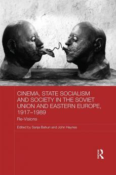 Cinema State Socialism and Society in the Soviet Union and Eastern Europe 1917-1989