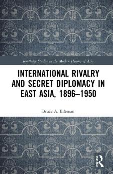 International Rivalry and Secret Diplomacy in East Asia 1896-1950