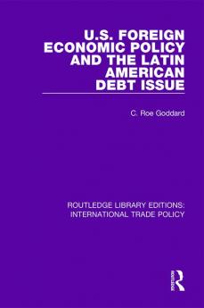U.S. Foreign Economic Policy and the Latin American Debt Issue